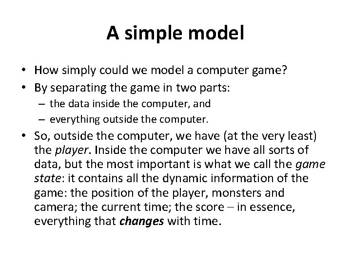 A simple model • How simply could we model a computer game? • By
