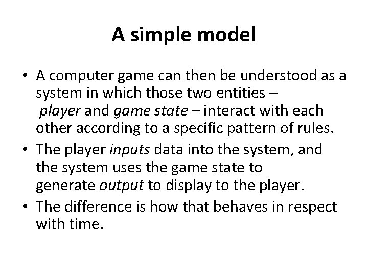 A simple model • A computer game can then be understood as a system