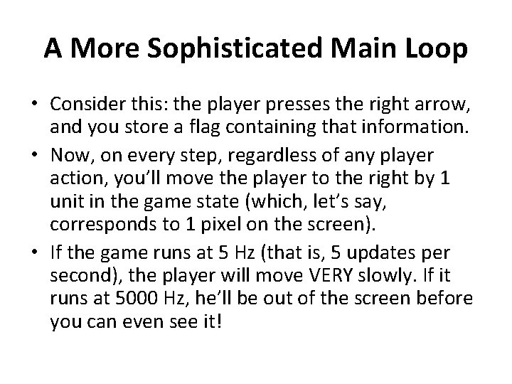 A More Sophisticated Main Loop • Consider this: the player presses the right arrow,