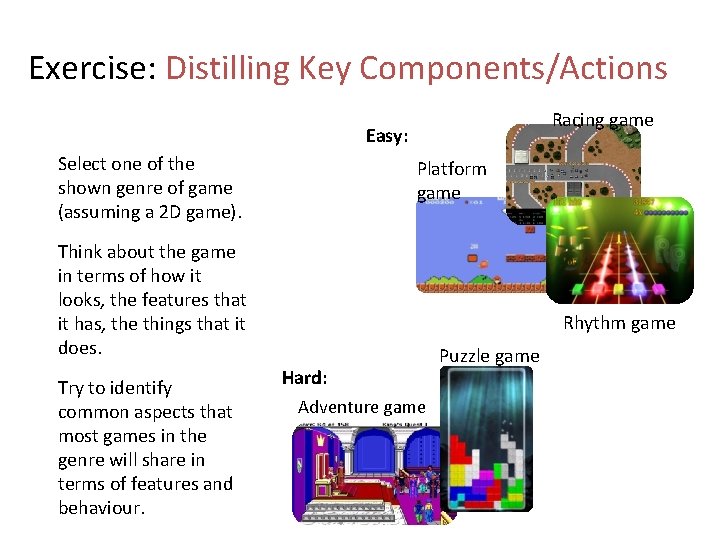 Exercise: Distilling Key Components/Actions Racing game Easy: Select one of the shown genre of