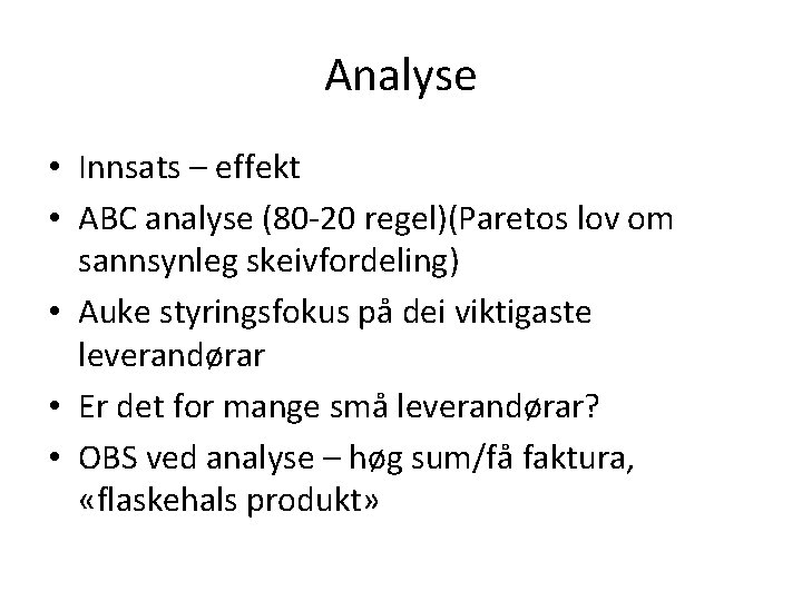 Analyse • Innsats – effekt • ABC analyse (80 -20 regel)(Paretos lov om sannsynleg