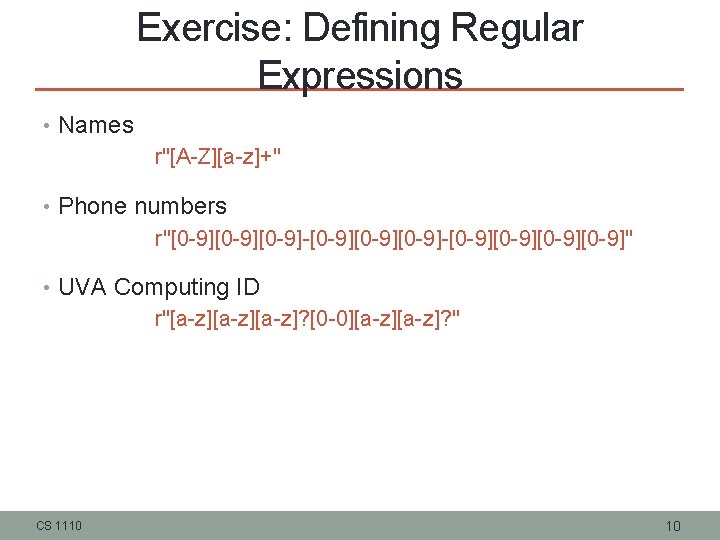 Exercise: Defining Regular Expressions • Names r"[A-Z][a-z]+" • Phone numbers r"[0 -9][0 -9][0 -9]-[0