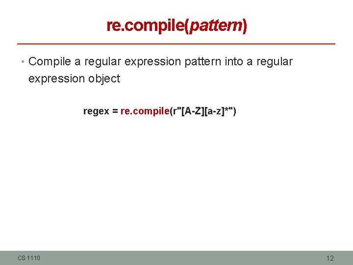 re. compile(pattern) • Compile a regular expression pattern into a regular expression object regex