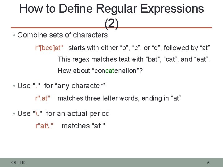 How to Define Regular Expressions (2) • Combine sets of characters r"[bce]at" starts with