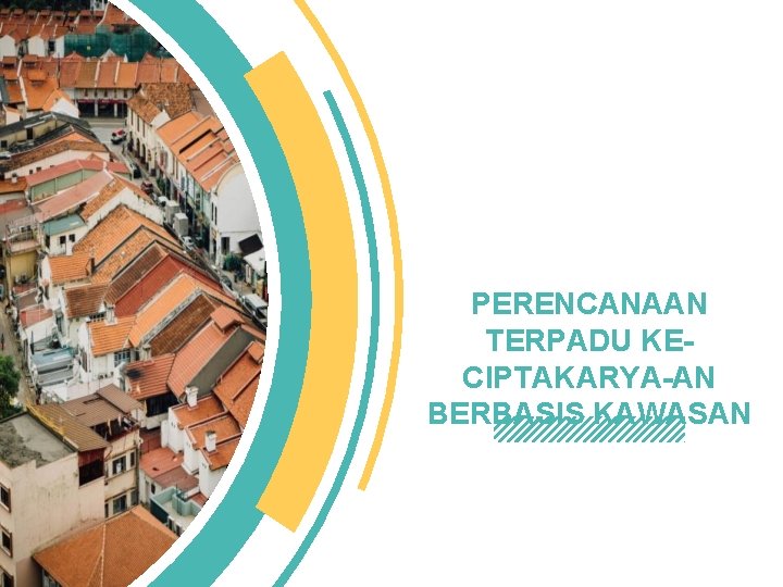 PERENCANAAN TERPADU KECIPTAKARYA-AN BERBASIS KAWASAN 