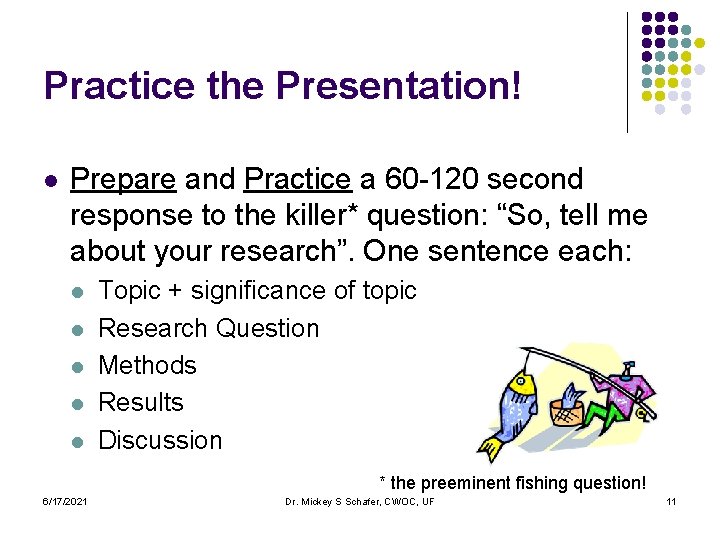 Practice the Presentation! l Prepare and Practice a 60 -120 second response to the