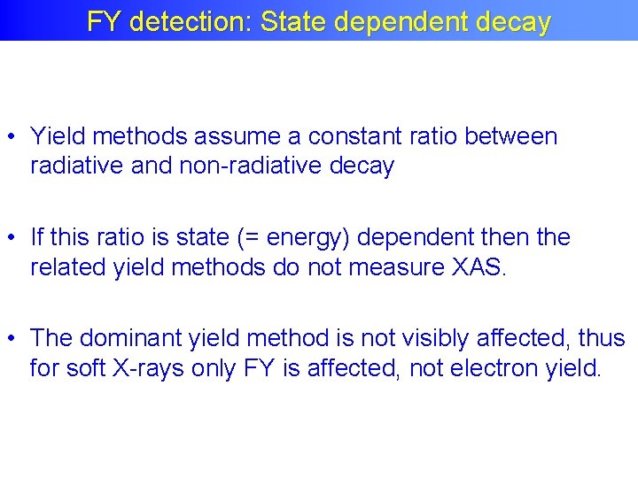 FY detection: State dependent decay • Yield methods assume a constant ratio between radiative