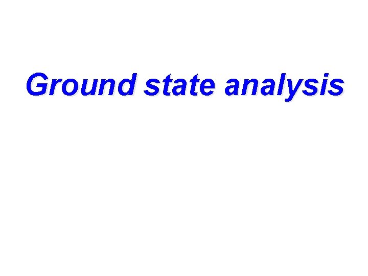 Ground state analysis 