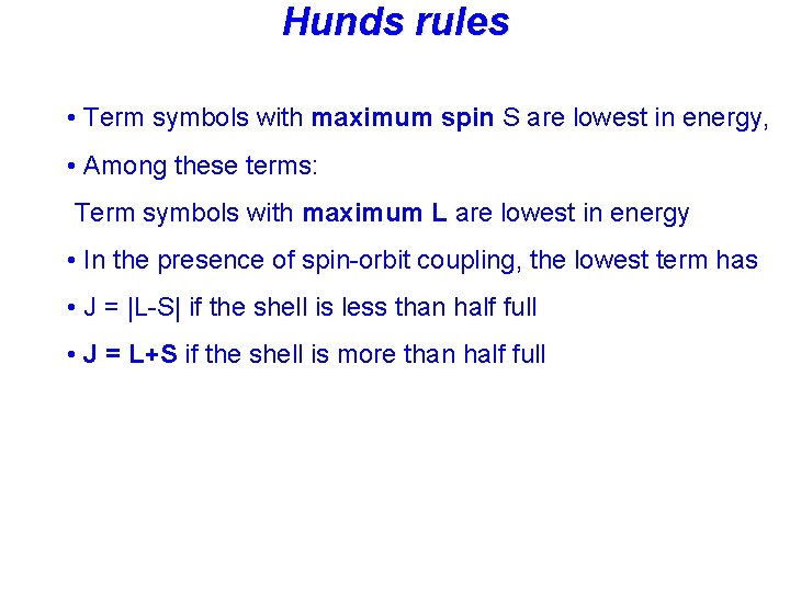 Hunds rules • Term symbols with maximum spin S are lowest in energy, •