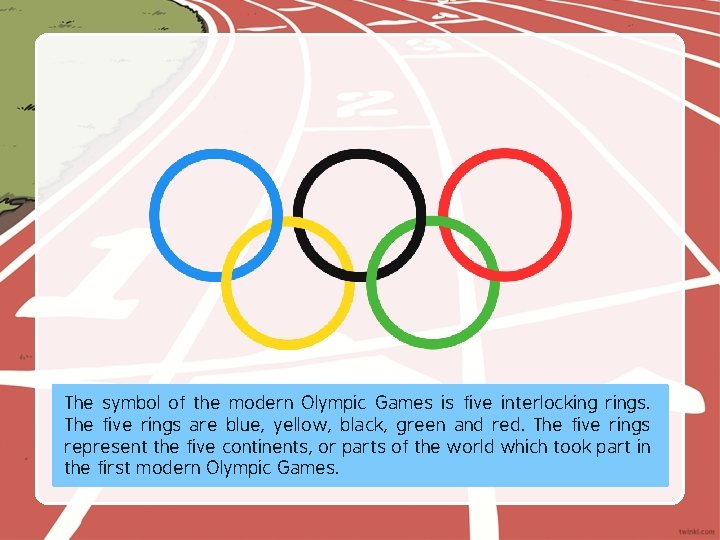 The symbol of the modern Olympic Games is five interlocking rings. The five rings