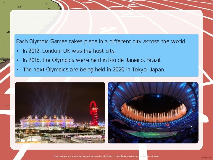 Each Olympic Games takes place in a different city across the world. • In