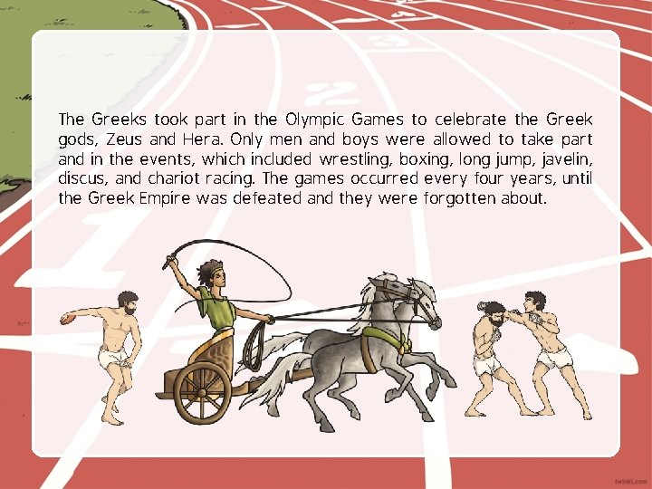 The Greeks took part in the Olympic Games to celebrate the Greek gods, Zeus