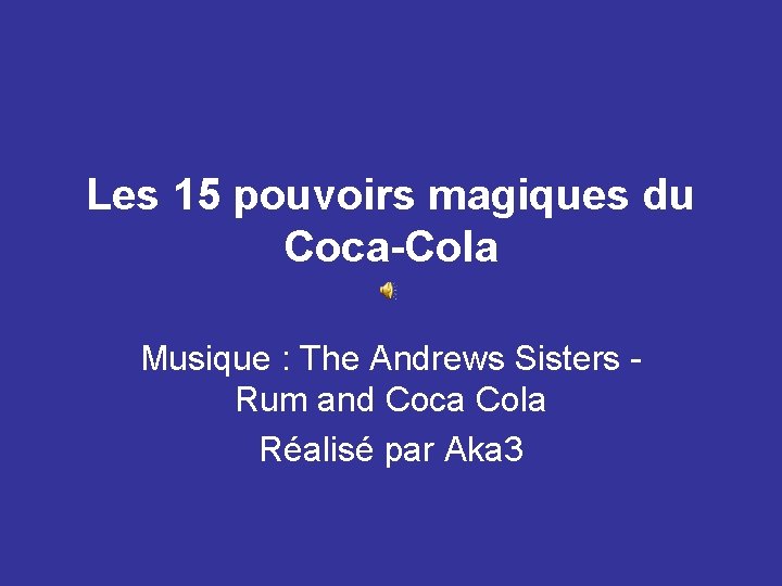 Les 15 pouvoirs magiques du Coca-Cola Musique : The Andrews Sisters Rum and Coca