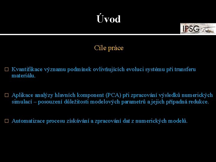 Úvod Cíle práce � Kvantifikace významu podmínek ovlivňujících evoluci systému při transferu materiálu. �