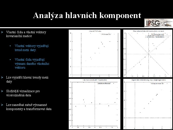 Analýza hlavních komponent Ø Vlastní čísla a vlastní vektory kovarianční matice • Vlastní vektory