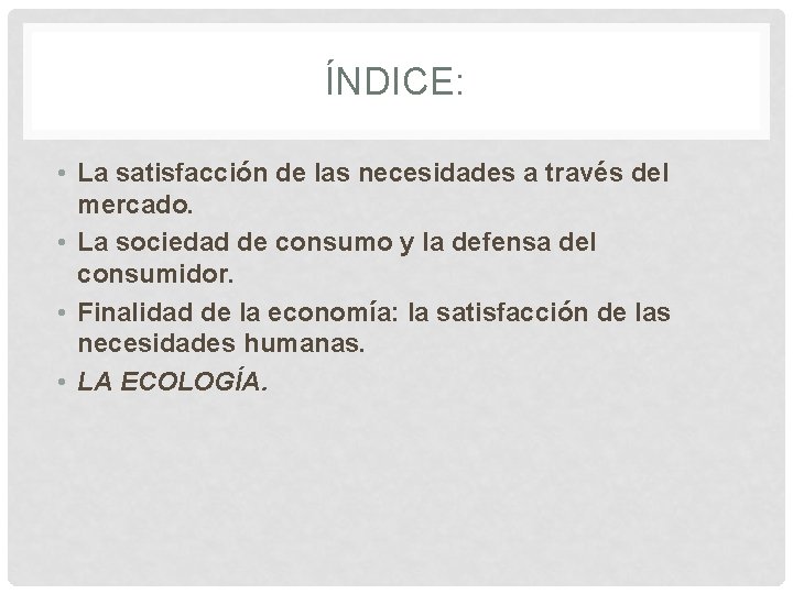 ÍNDICE: • La satisfacción de las necesidades a través del mercado. • La sociedad