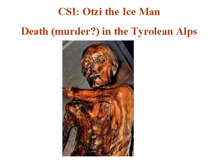 CSI: Otzi the Ice Man Death (murder? ) in the Tyrolean Alps 