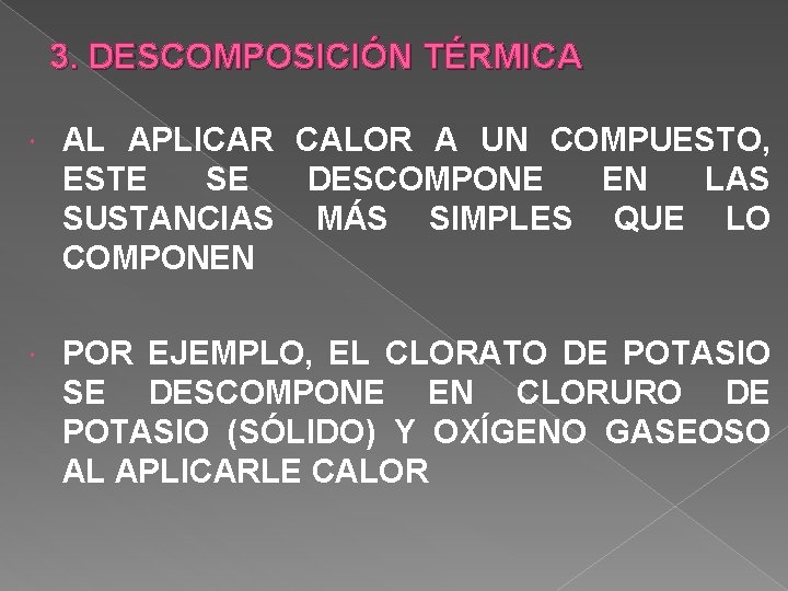 3. DESCOMPOSICIÓN TÉRMICA AL APLICAR CALOR A UN COMPUESTO, ESTE SE DESCOMPONE EN LAS