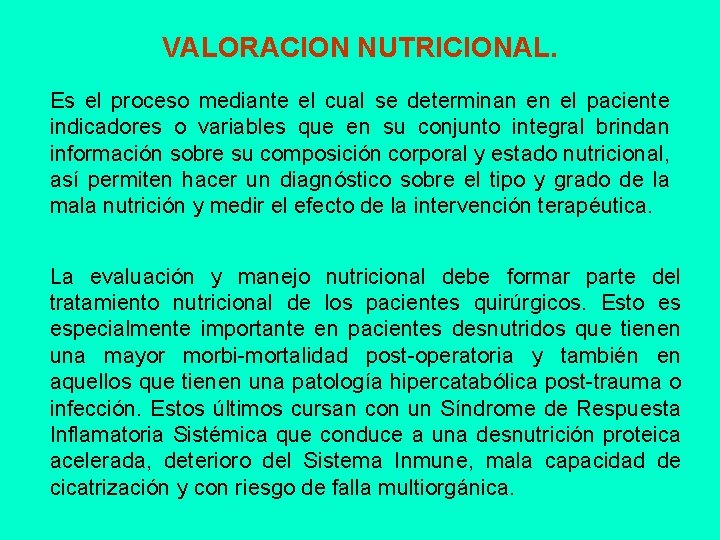 VALORACION NUTRICIONAL. Es el proceso mediante el cual se determinan en el paciente indicadores