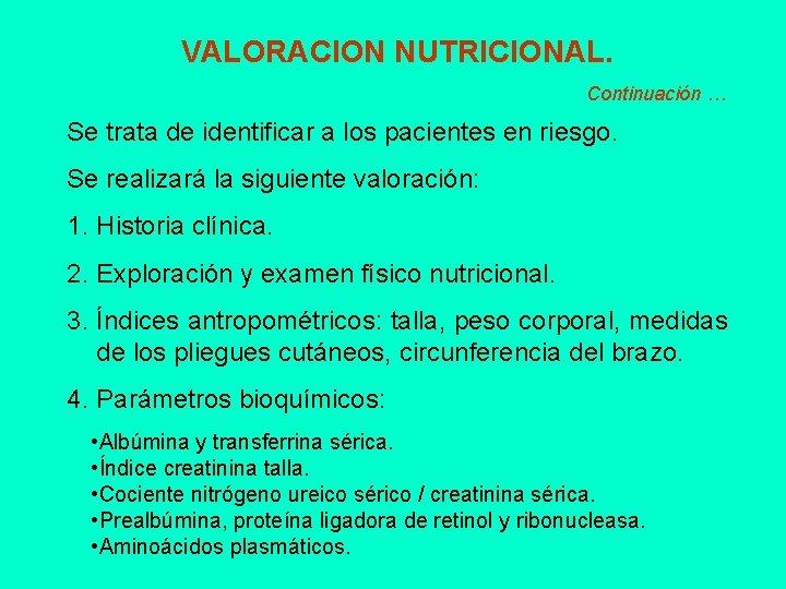 VALORACION NUTRICIONAL. Continuación … Se trata de identificar a los pacientes en riesgo. Se