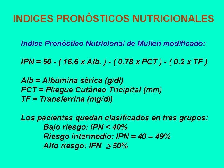 INDICES PRONÓSTICOS NUTRICIONALES Indice Pronóstico Nutricional de Mullen modificado: IPN = 50 - (