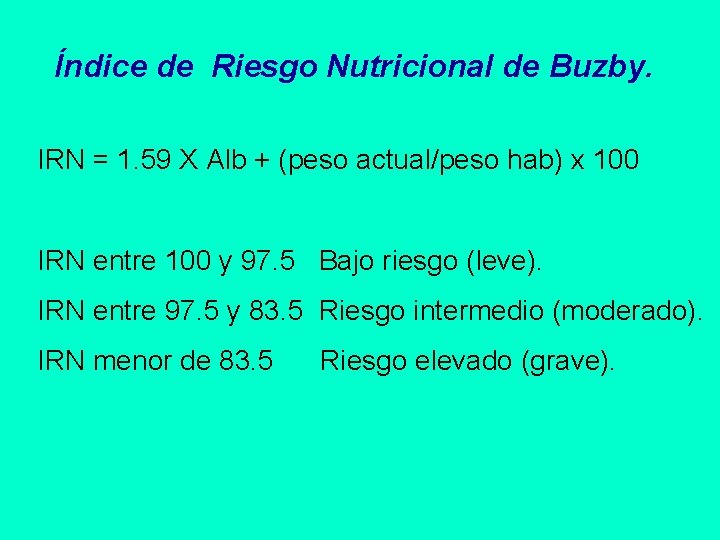 Índice de Riesgo Nutricional de Buzby. IRN = 1. 59 X Alb + (peso