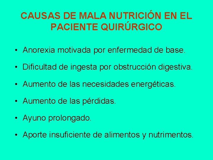 CAUSAS DE MALA NUTRICIÓN EN EL PACIENTE QUIRÚRGICO • Anorexia motivada por enfermedad de