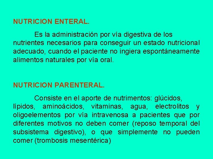 NUTRICION ENTERAL. Es la administración por vía digestiva de los nutrientes necesarios para conseguir