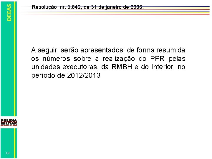 Resolução nr. 3. 842, de 31 de janeiro de 2006. A seguir, serão apresentados,