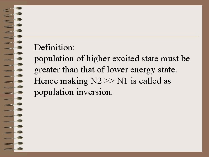 Definition: population of higher excited state must be greater than that of lower energy
