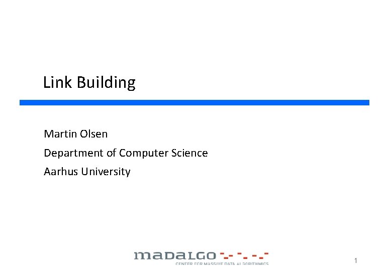 Link Building Martin Olsen Department of Computer Science Aarhus University 1 