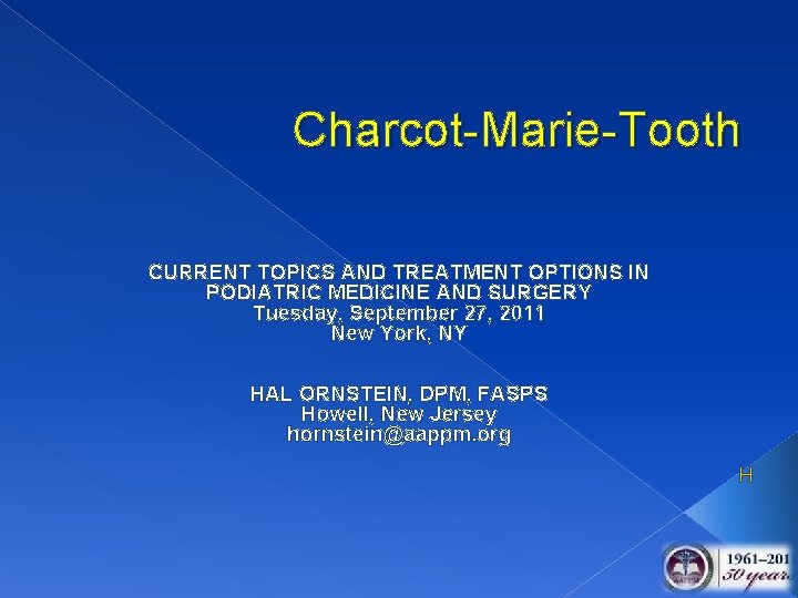 Charcot-Marie-Tooth CURRENT TOPICS AND TREATMENT OPTIONS IN PODIATRIC MEDICINE AND SURGERY Tuesday, September 27,