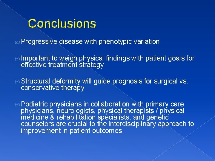 Conclusions Progressive disease with phenotypic variation Important to weigh physical findings with patient goals