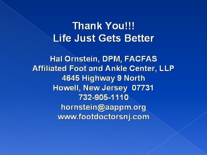 Thank You!!! Life Just Gets Better Hal Ornstein, DPM, FACFAS Affiliated Foot and Ankle