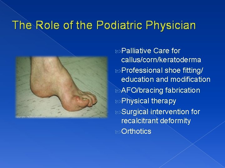 The Role of the Podiatric Physician Palliative Care for callus/corn/keratoderma Professional shoe fitting/ education