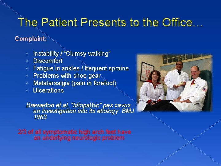 The Patient Presents to the Office… Complaint: • • • Instability / “Clumsy walking”