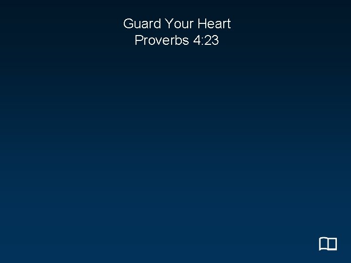 Guard Your Heart Proverbs 4: 23 