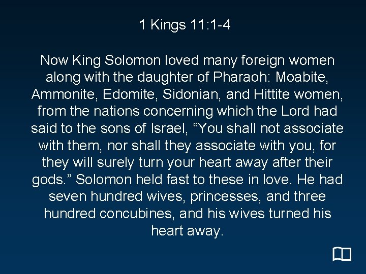 1 Kings 11: 1 -4 Now King Solomon loved many foreign women along with