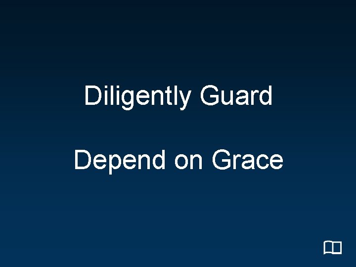 Diligently Guard Depend on Grace 