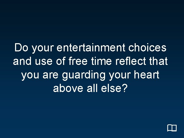 Do your entertainment choices and use of free time reflect that you are guarding