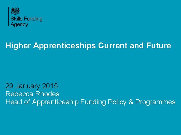 Higher Apprenticeships Current and Future 29 January 2015 Rebecca Rhodes Head of Apprenticeship Funding