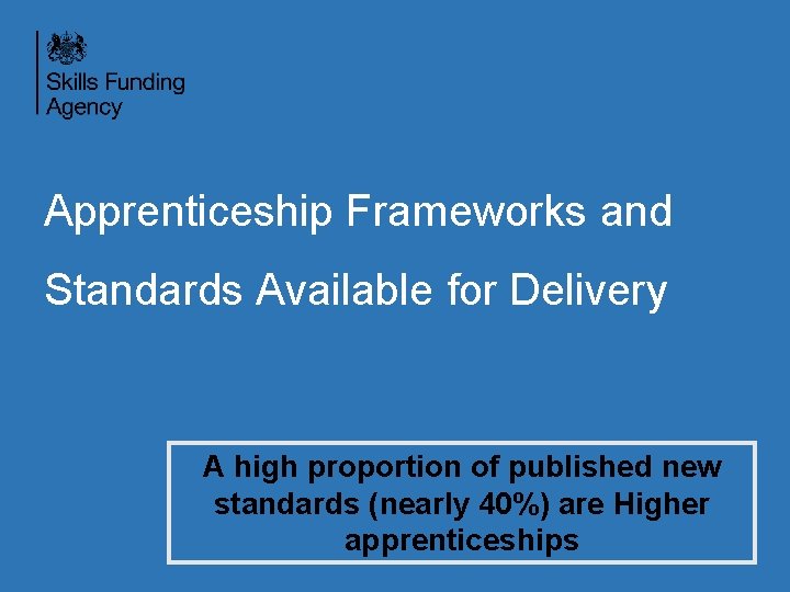 Apprenticeship Frameworks and Standards Available for Delivery A high proportion of published new standards