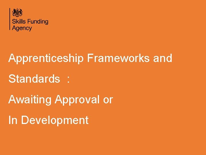 Apprenticeship Frameworks and Standards : Awaiting Approval or In Development 