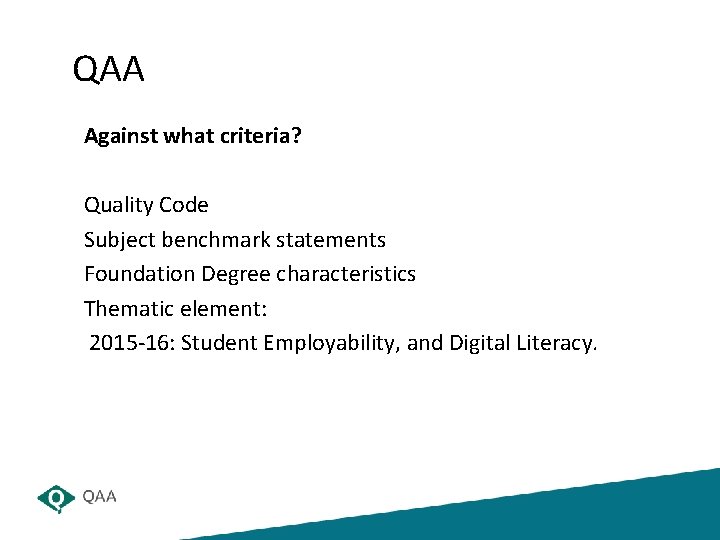 QAA Against what criteria? Quality Code Subject benchmark statements Foundation Degree characteristics Thematic element: