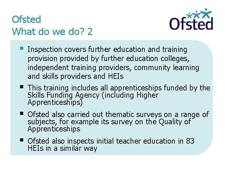Ofsted What do we do? 2 § Inspection covers further education and training provision