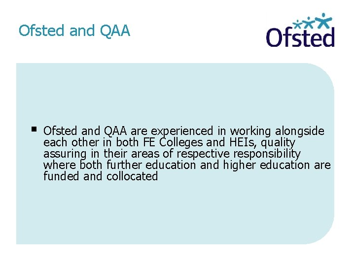 Ofsted and QAA § Ofsted and QAA are experienced in working alongside each other