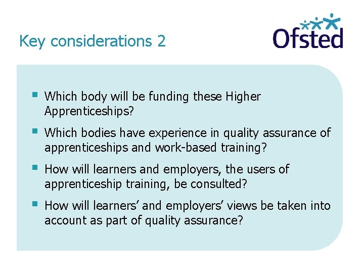Key considerations 2 § Which body will be funding these Higher Apprenticeships? § Which