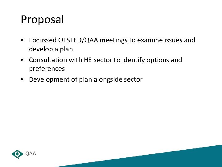 Proposal • Focussed OFSTED/QAA meetings to examine issues and develop a plan • Consultation
