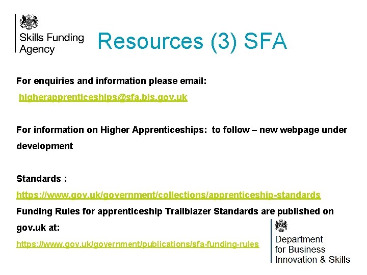 Resources (3) SFA For enquiries and information please email: higherapprenticeships@sfa. bis. gov. uk For