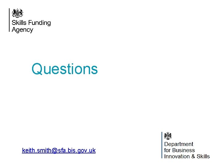 Questions keith. smith@sfa. bis. gov. uk 